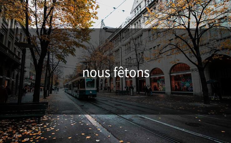 nous fêtons